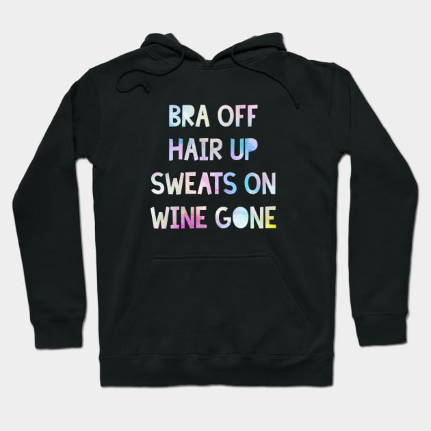 Bra Off, Hair Up, Sweats On, Wine Gone Hoodie by jpmariano